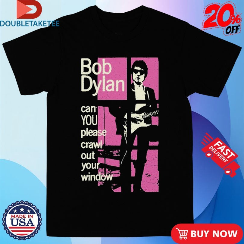 Official Bob Dylan Can You Please Crawl Out Your Window Shirts