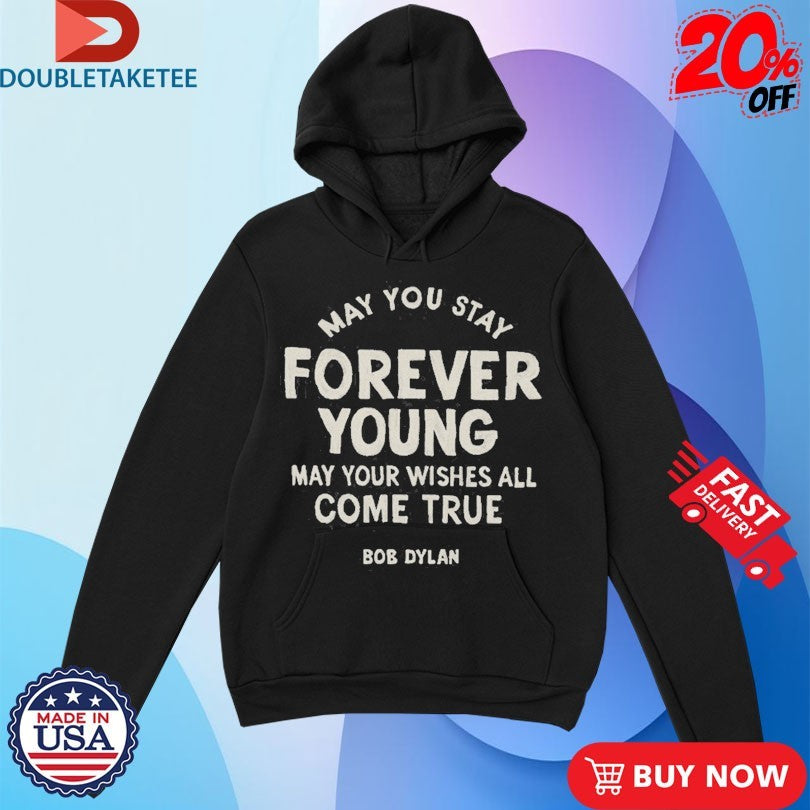 Official Bob Dylan May You Stay Forever Young May Your Wishes All Come True Shirts