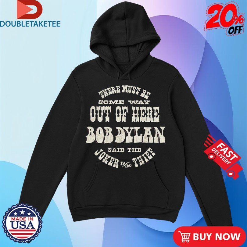 Official Bob Dylan There Must Be Some Way Out Of Here Said The Joker To The Thief Shirts