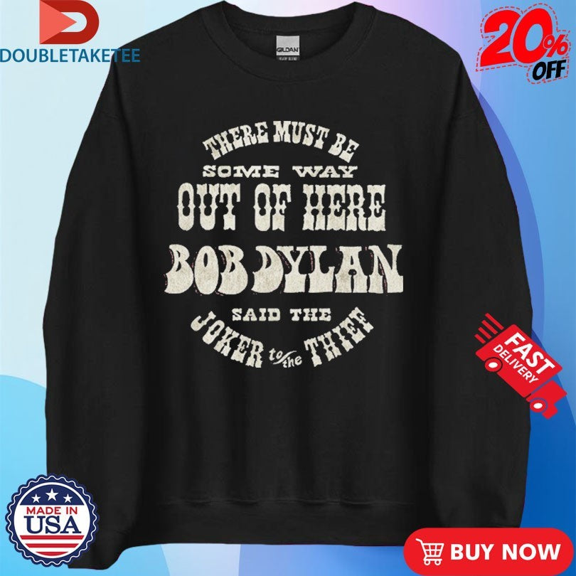 Official Bob Dylan There Must Be Some Way Out Of Here Said The Joker To The Thief Shirts