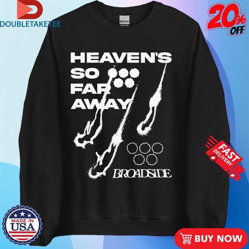 Official Broadside Heaven’s So Far Away Shirts