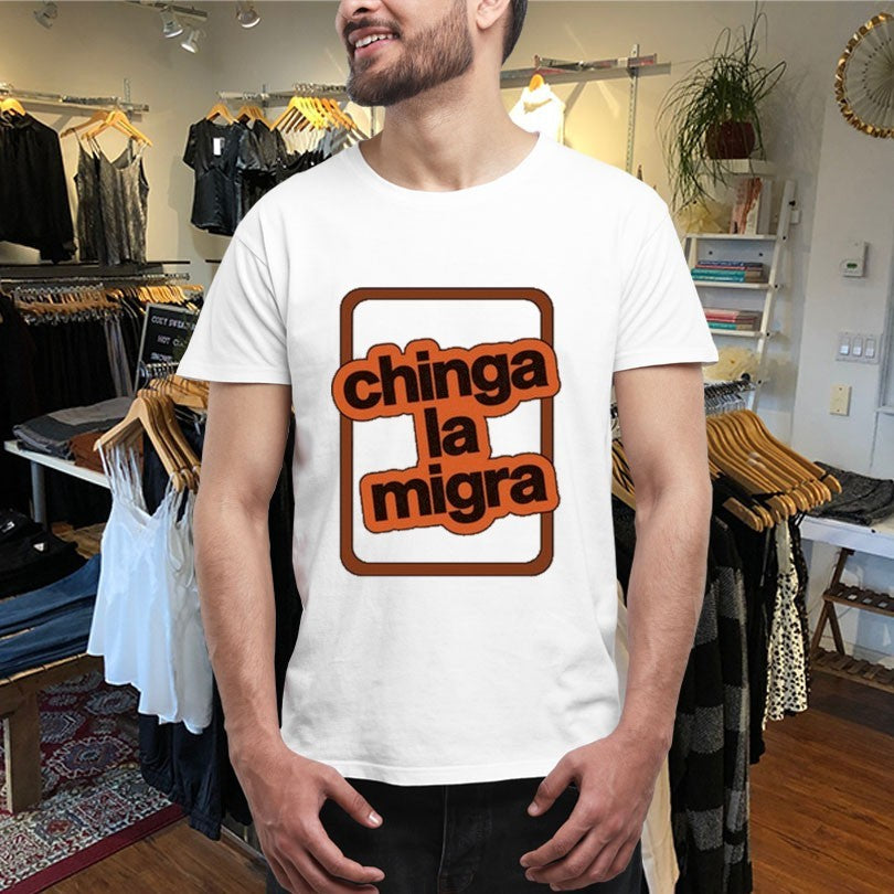Official Chinga La Migra Shirts