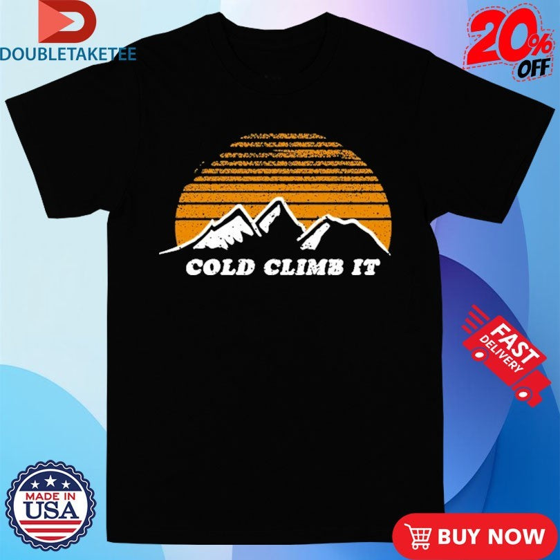 Official Cold Climb It Mountain Shirts