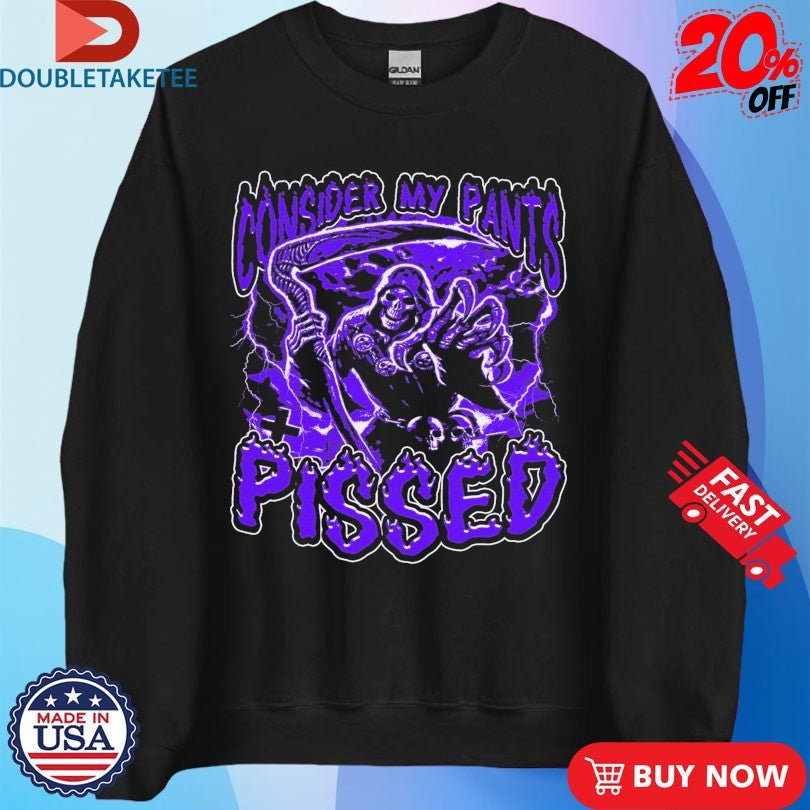 Official Consider My Pants Pissed Grim Reaper Shirts