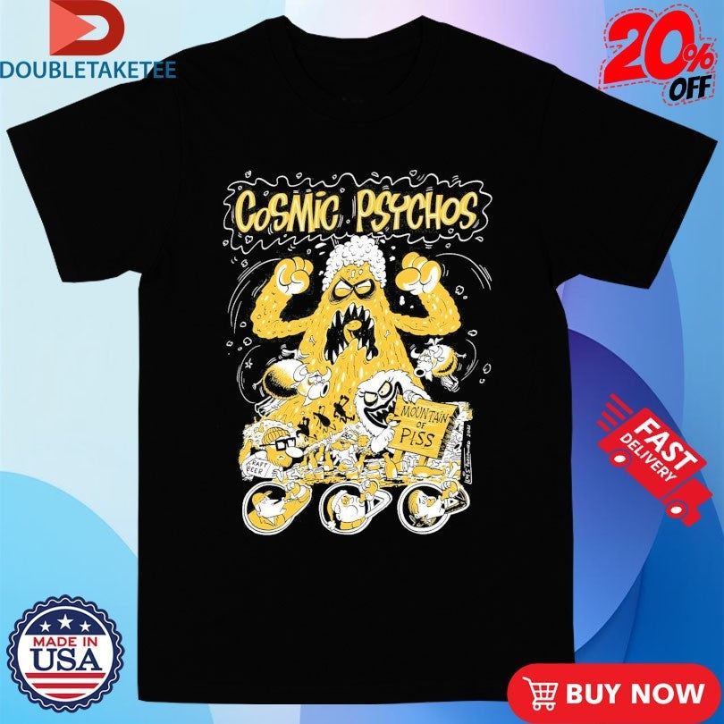 Official Cosmic Psychos Mountain Of Piss Shirts
