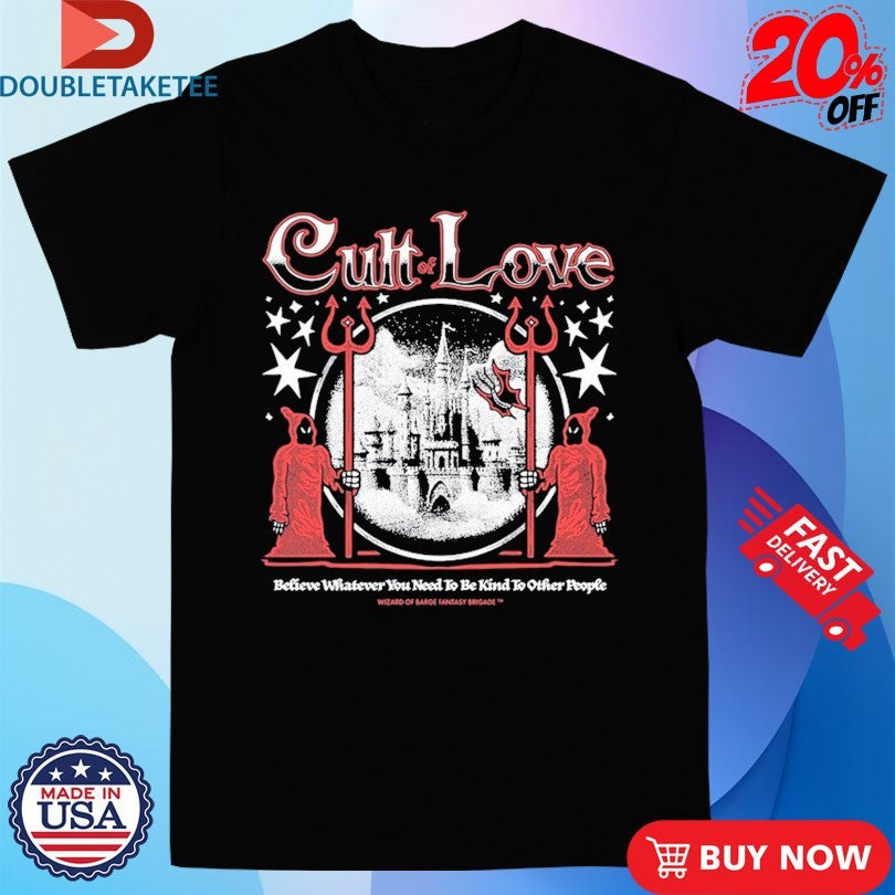 Official Cult Of Love Believe Whatever You Need To Be Kind To Other People Wizard Of Barge Fantasy Brigade Shirts