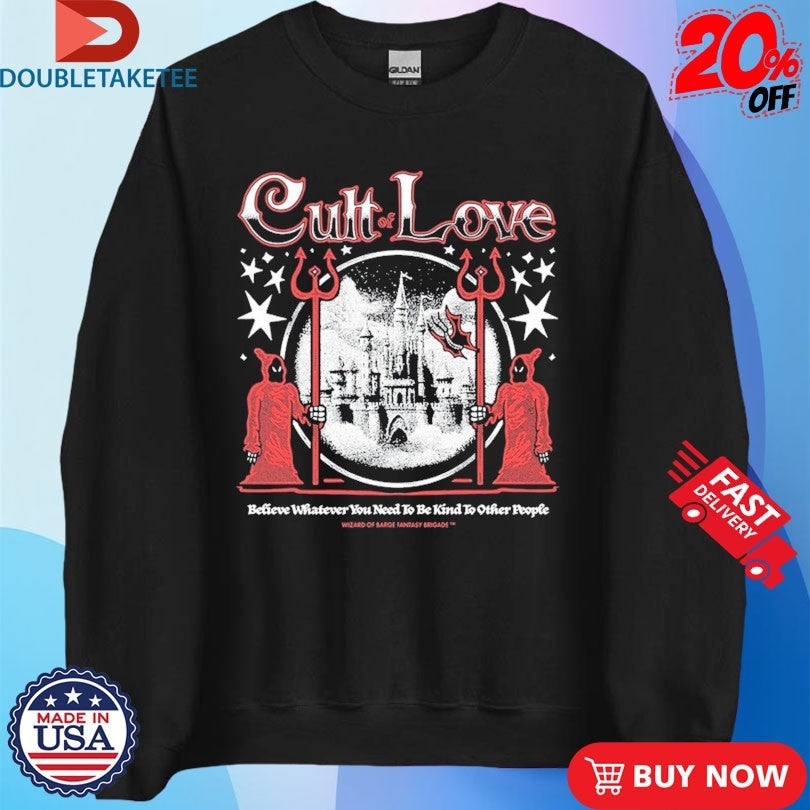 Official Cult Of Love Believe Whatever You Need To Be Kind To Other People Wizard Of Barge Fantasy Brigade Shirts