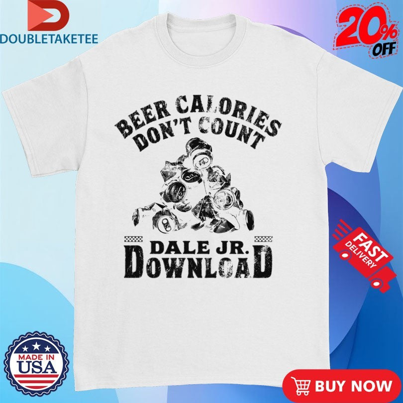 Official Dale Jr Download Beer Calories Don’t Count Cans Shirts
