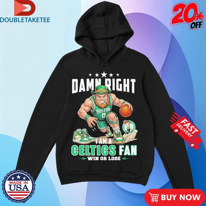 Official Damn Right I Am A Boston Celtics Fan Win Or Lose Mascot Shirts