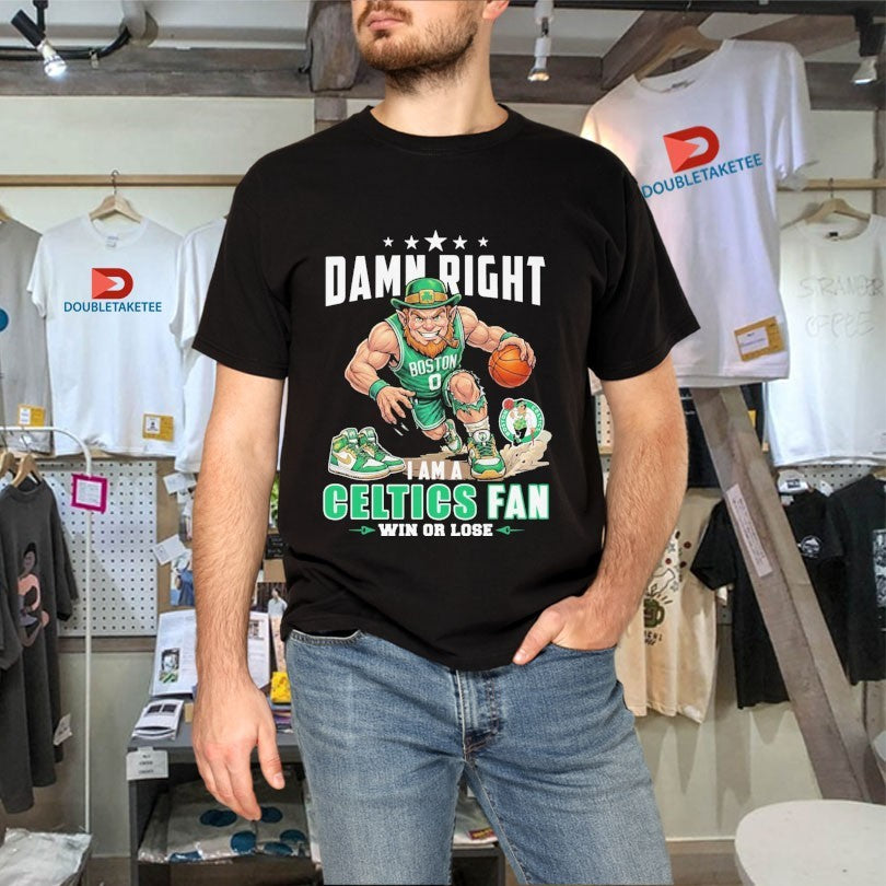 Official Damn Right I Am A Boston Celtics Fan Win Or Lose Mascot Shirts