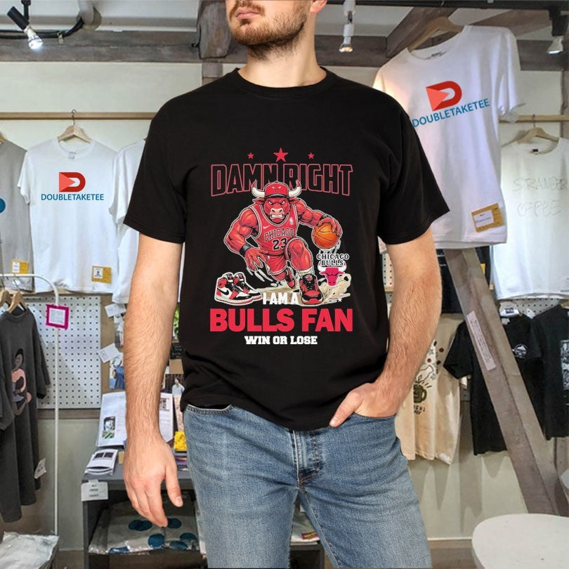Official Damn Right I Am A Chicago Bulls Fan Win Or Lose Mascot Shirts