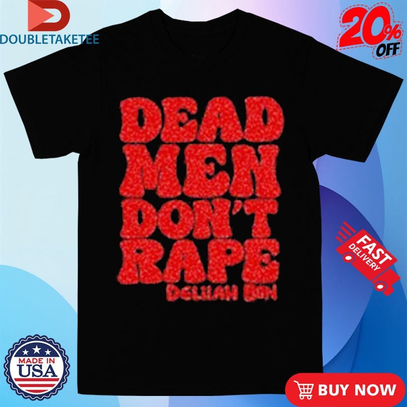 Official Delilah Bon Dead Men Don’t Rape Shirts