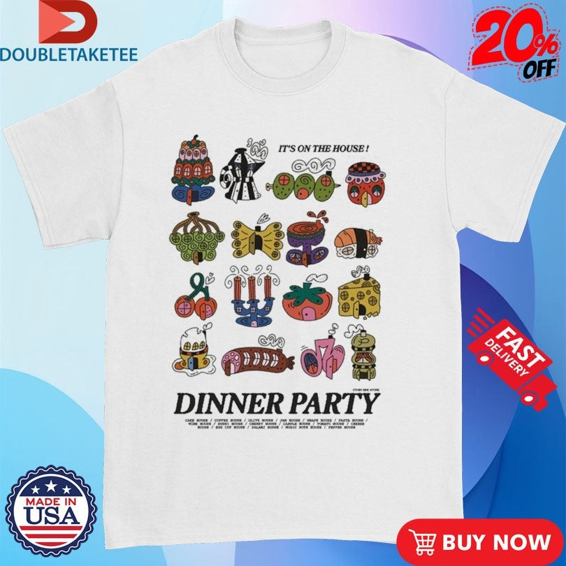 Official Dinner Party It’s On The House Shirts