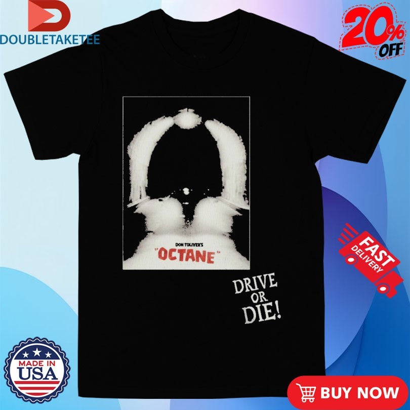 Official Don Toliver Octane Drive Or Die Shirts