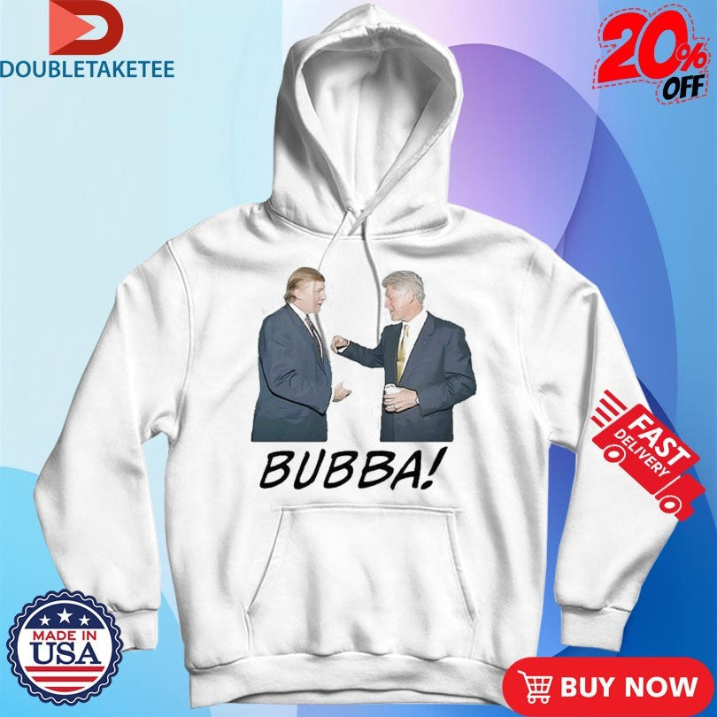 Official Donald Trump And Bill Clinton Bubba Shirts