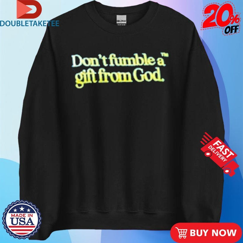 Official Don’t Fumble A Gift From God Shirts
