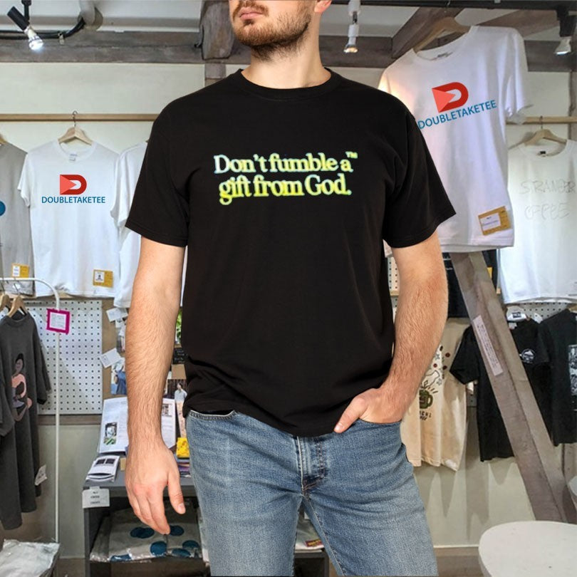 Official Don’t Fumble A Gift From God Shirts