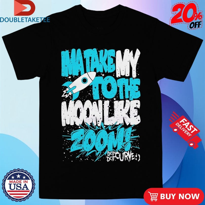 Official Dot Dot Curve Ima Take My To The Moon Like Zoom Rocket Shirts