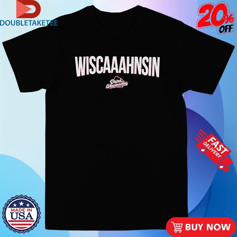 Official Drink Wisconsinbly Wiscaaahnsin Shirts