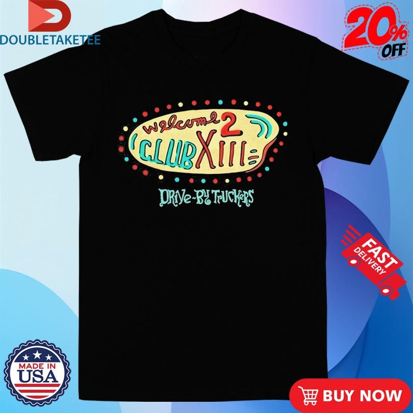 Official Drive By Truckers Welcome 2 Club XIII Album Sign Shirts