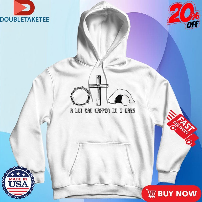 Official Easter Christian A Lot Can Happen In 3 Days Shirts