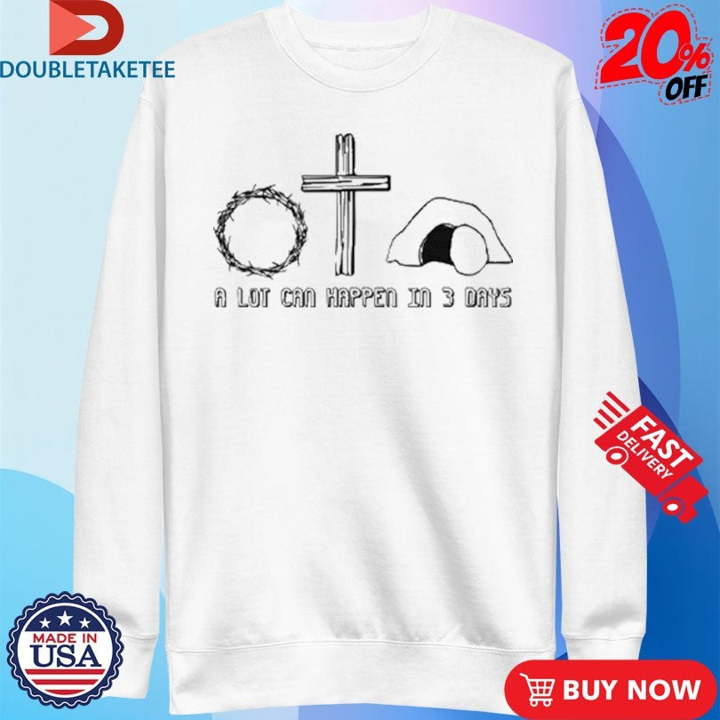 Official Easter Christian A Lot Can Happen In 3 Days Shirts