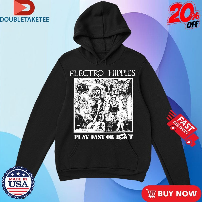Official Electro Hippies Play Fast Or Die Shirts