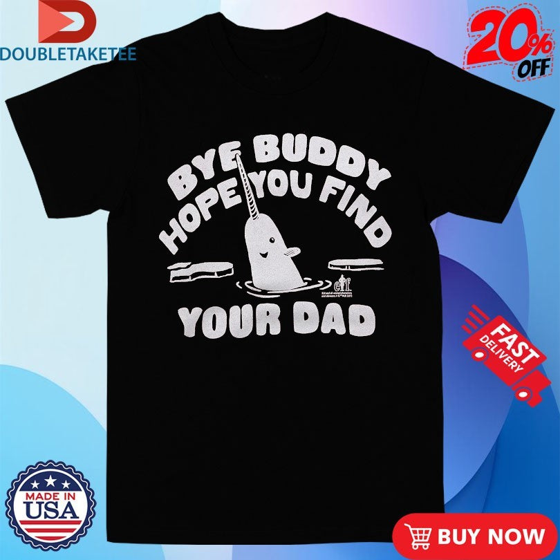 Official Elf Bye Buddy Hope You Find Your Dad Merry Christmas Shirts