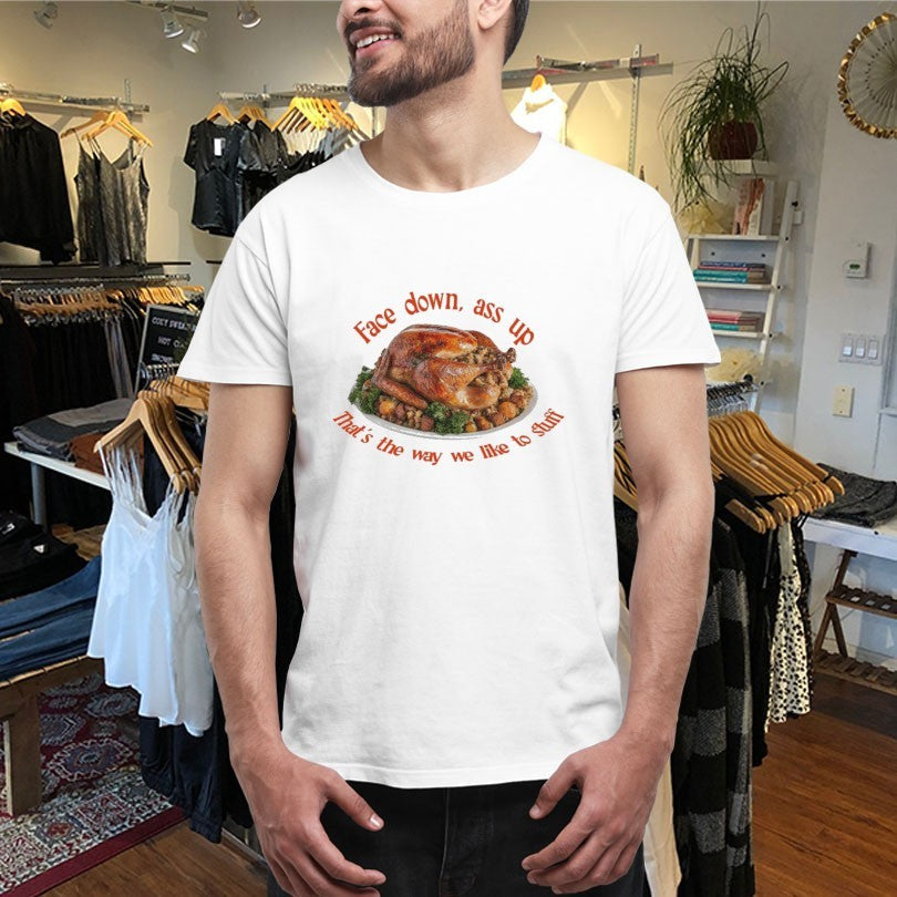 Official Face Down…That’s The Way We Like To Stuff Thanksgiving Shirts
