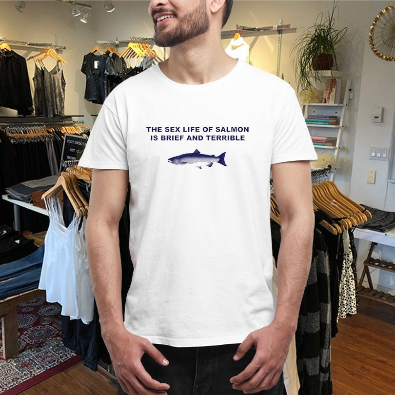 Official Fish The Sex Life Of Salmon Is Brief And Terrible Shirts