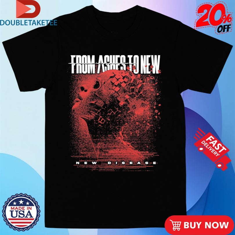 Official From Ashes To New New Disease Shirts