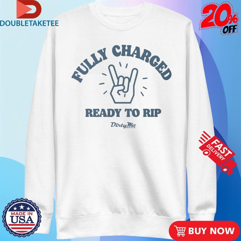Official Fully Charged Ready To Rip Dirty Mo Media Shirts