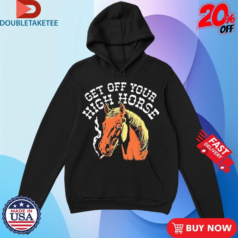 Official Get Off Your High Horse Cigarettes Shirts