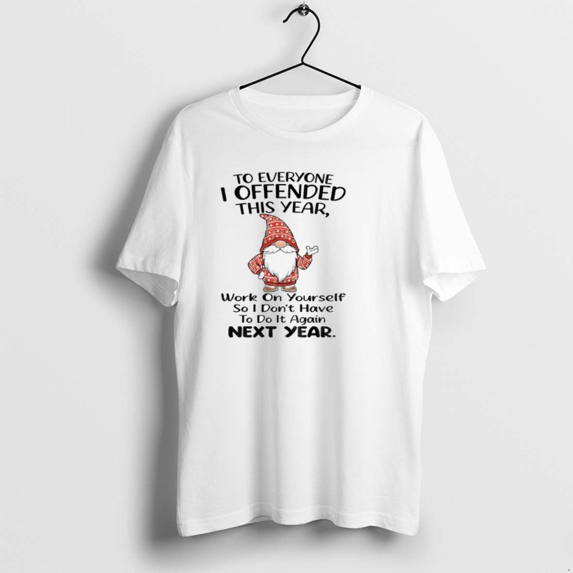 Official Gnome To Everyone I Offended This Year Work On Yourself So I Dont Have T-Shirts, Hoodie, Sweatshirt | DripVista.com