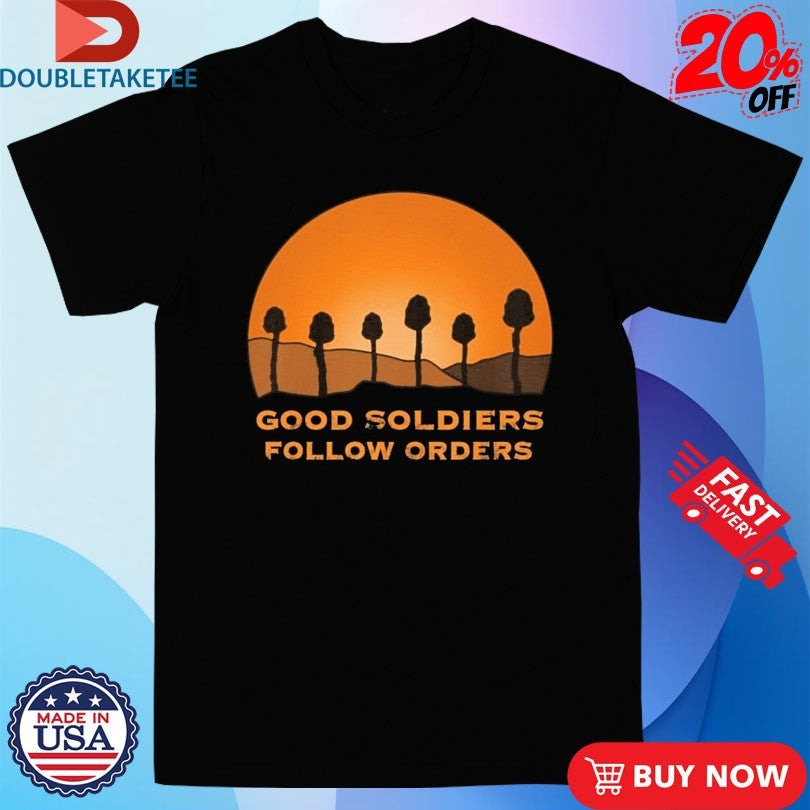 Official Good Soldiers Follow Orders Shirts