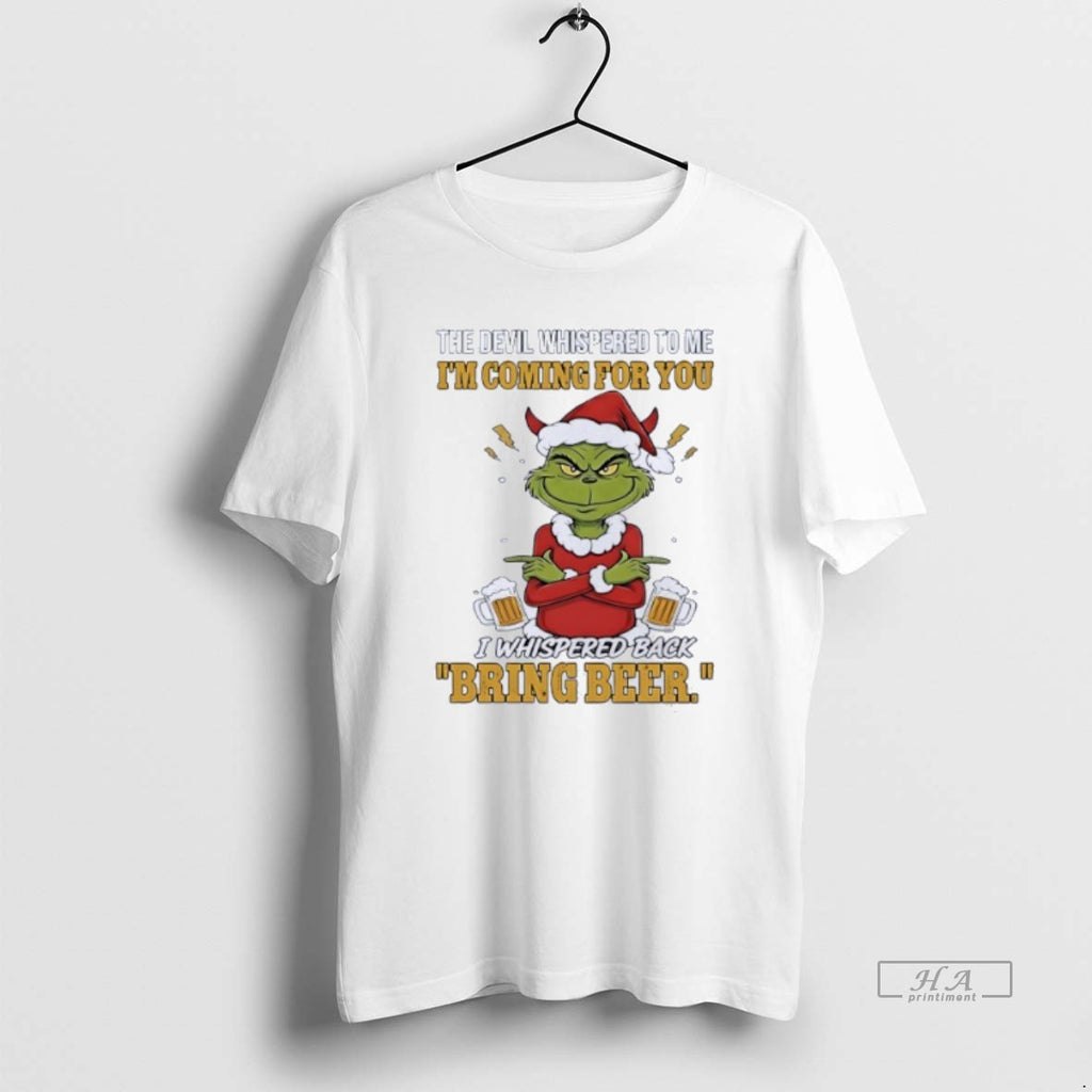 Official Grinch The Devil Whispered To Me Im Coming For You I Whispered Back Bring T-Shirts, Hoodie, Sweatshirt