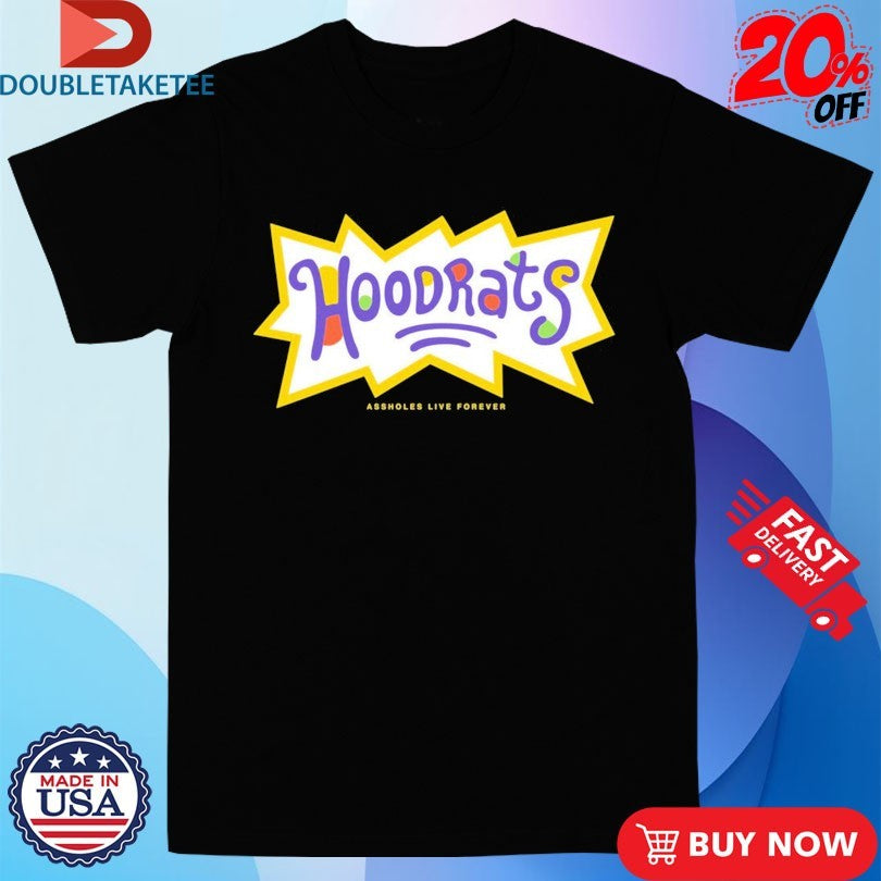 Official Hoodrats Assholes Live Forever Shirts
