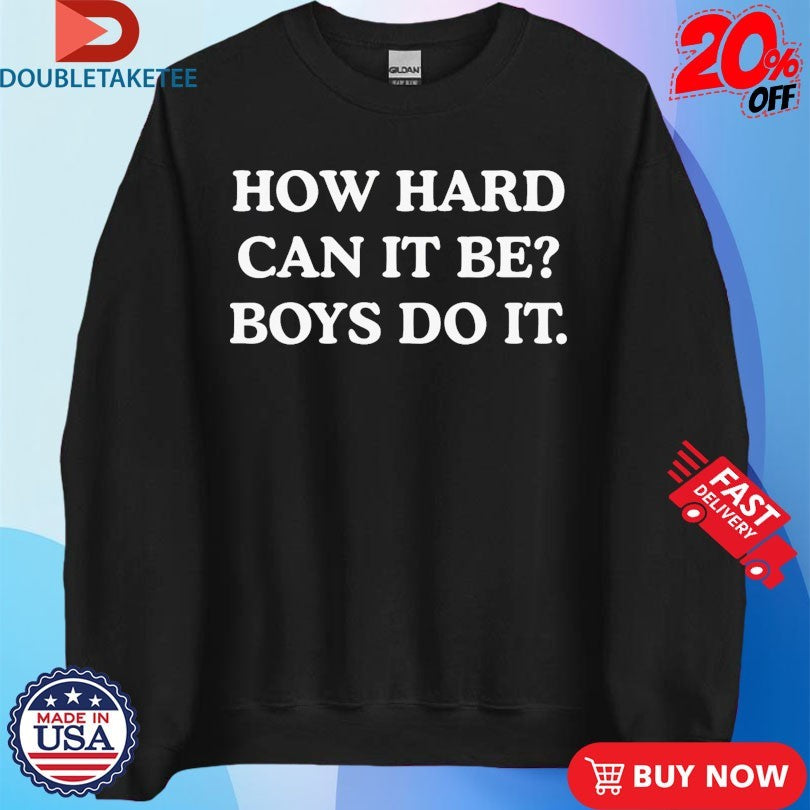 Official How Hard Can It Be Boys Do It Shirts