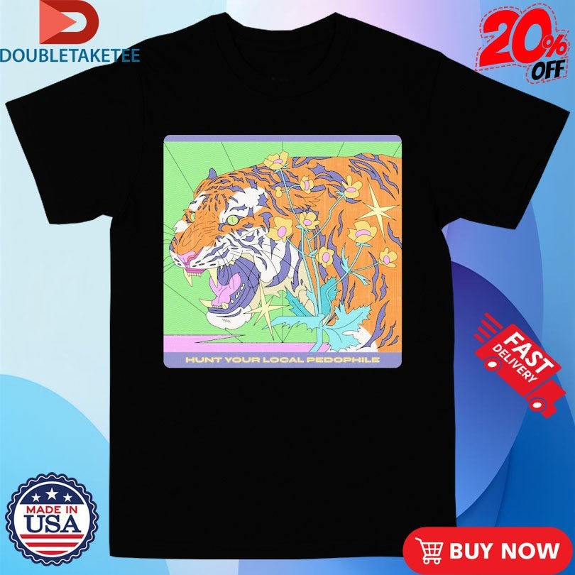 Official Hunt Your Local Pedophile Tiger Shirts