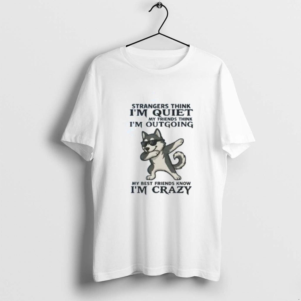 Official Husky Strangers Strangers Think Im Quiet My Friends Think Im Outgoing T-Shirts, Hoodie, Sweatshirt | DripVista.com