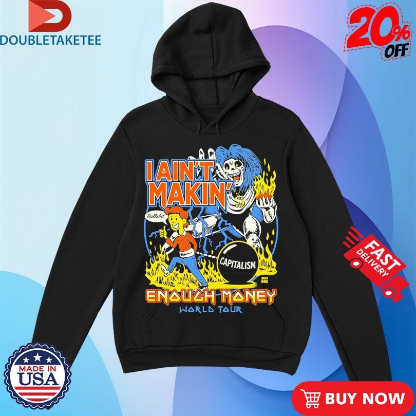 Official I Ain’t Makin’ Enough Money World Tour Bullshit Capitalism Shirts