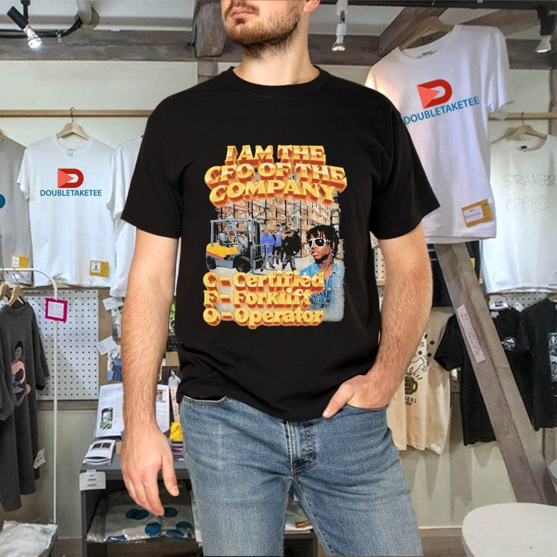 Official I Am The CFO Of The Company Certified Forklift Operator Shirts