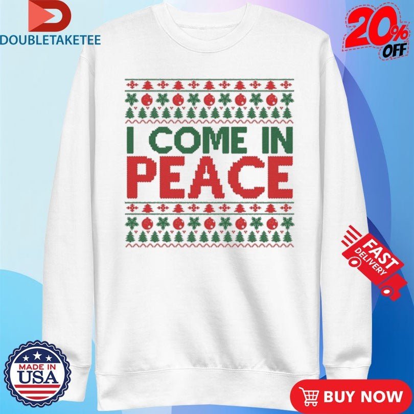 Official I Come In Peace Ugly Christmas Shirts