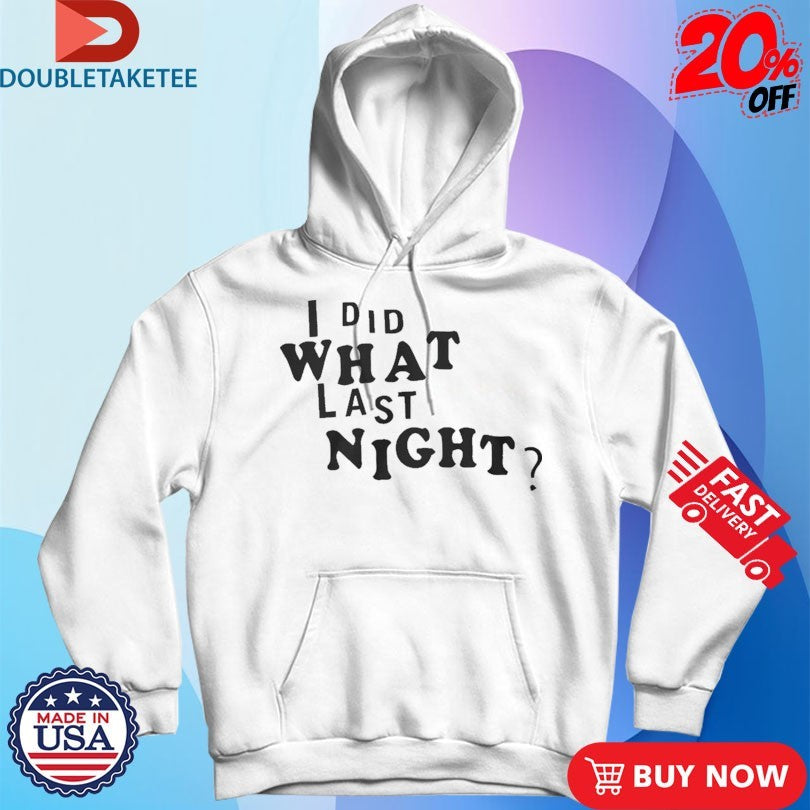 Official I Did What Last Night Shirts