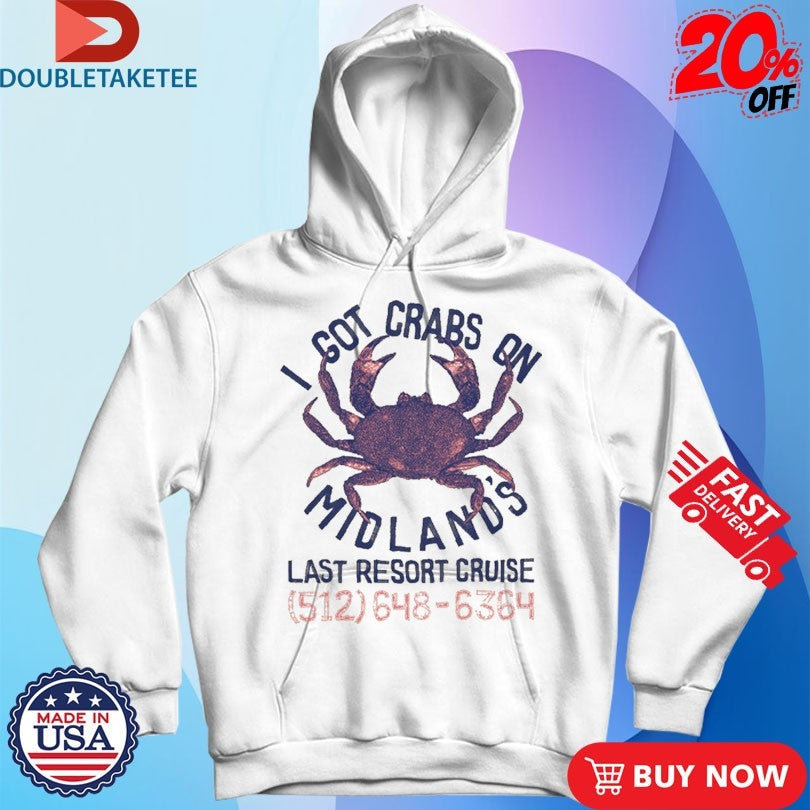 Official I Got Crabs On Midland’s Last Resort Cruise Shirts