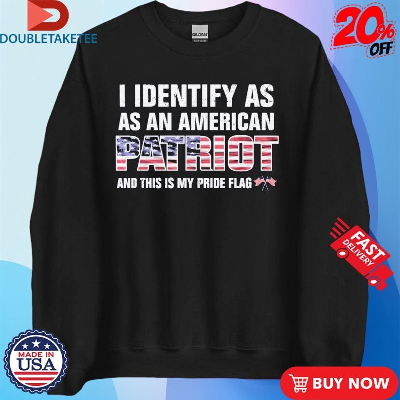 Official I Identify As An American Patriot And This Is My Pride Flags Shirts