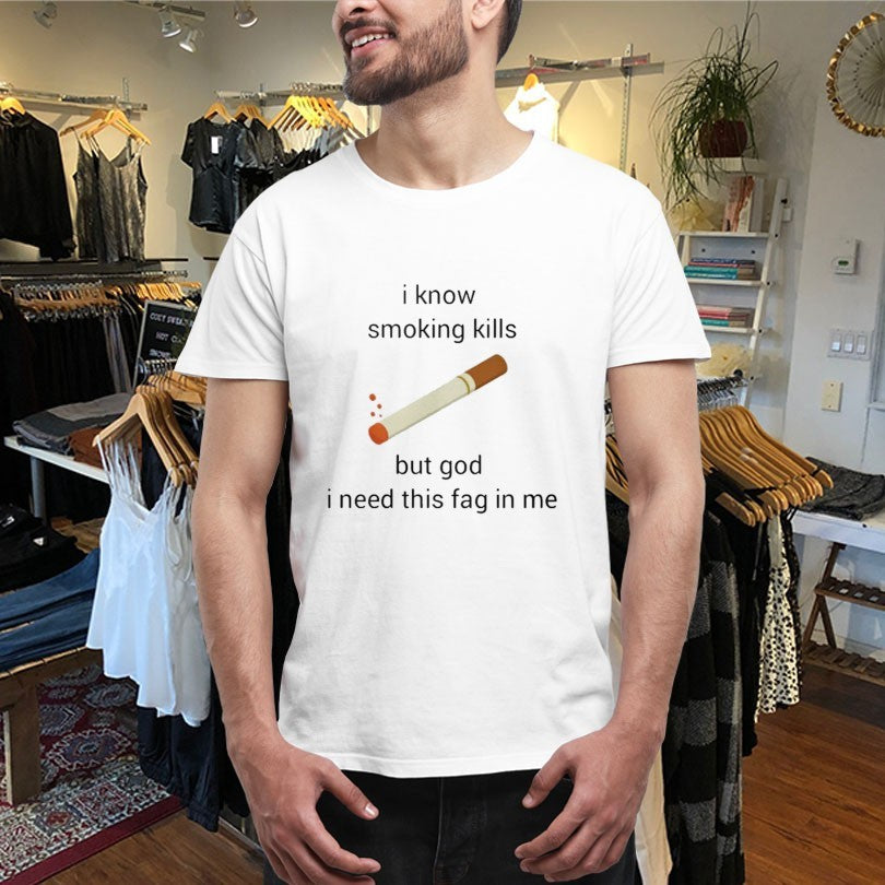 Official I Know Smoking Kills But God I Need This Fag In Me Cigarettes Shirts