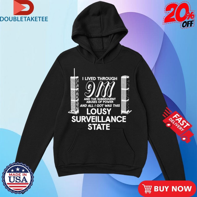 Official I Lived Through 9 11 And The Subsequent Abuses Of Power And All I Got Was This Lousy Surveillance State Shirts