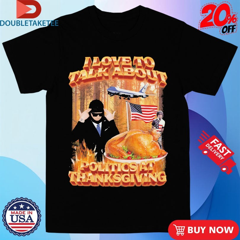 Official I Love To Talk About Politics At Thanksgiving American Flag Shirts