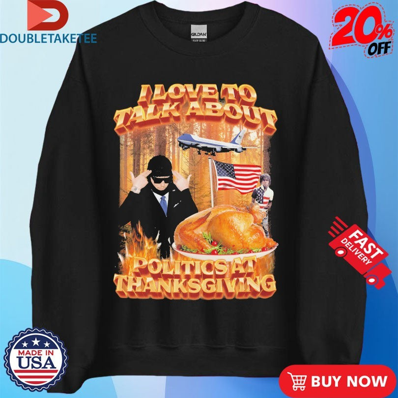 Official I Love To Talk About Politics At Thanksgiving American Flag Shirts